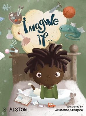 Imagine IF (Imagine Me Series(TM) Book 2-Marcus): Empowering Kids to Dream Big by Alston, S.