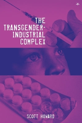 The Transgender-Industrial Complex by Howard, Scott