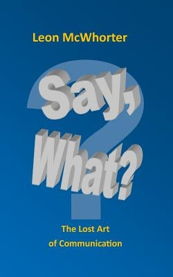 Say, what?: "The Lost Art of Communication" by McWhorter, Leon