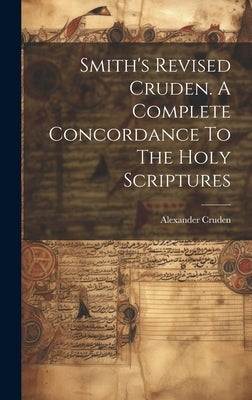 Smith's Revised Cruden. A Complete Concordance To The Holy Scriptures by Cruden, Alexander