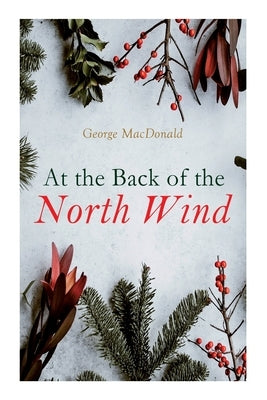 At the Back of the North Wind: Christmas Classic by MacDonald, George