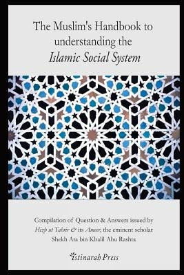 The Muslim's Handbook to Understanding the Islamic Social System: Compilation of Question & Answers Issued by Hizb UT Tahrir & Its Ameer, the Eminent by Press, Istinarah