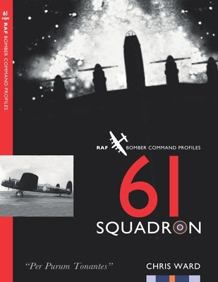61 Squadron: RAF Bomber Command Squadron Profile by Ward, Chris
