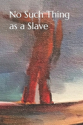 No Such Thing as a Slave by Molina, Michael Otieno