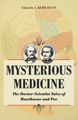 Mysterious Medicine: The Doctor-Scientist Tales of Hawthorne and Poe by Dunn
