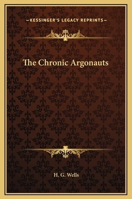 The Chronic Argonauts by Wells, H. G.