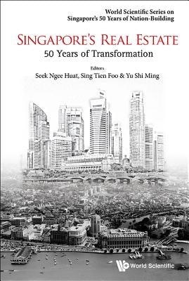 Singapore's Real Estate: 50 Years of Transformation by Sing, Tien Foo