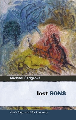 Lost Sons: God's Long Search for Humanity by Sadgrove, Michael