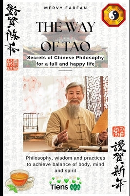 The Way of the TAO: Secrets of Chinese Philosophy for a full and happy life: Philosophy, wisdom and practices to achieve balance of body, by Farf疣, Mervy