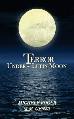 Terror Under the Lupin Moon: Book One of the Michigan Macabre Mysteries by Roger, Michele