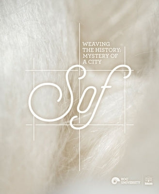Weaving the History: Mystery of a City, Sof by Yenisehirlioglu, Filiz