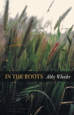 In the Roots by Wheeler, Abby
