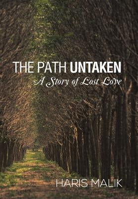 The Path Untaken: A Story of Lost Love by Malik, Haris