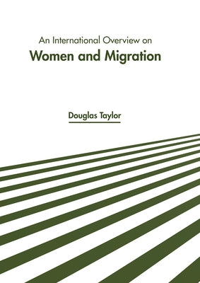 An International Overview on Women and Migration by Taylor, Douglas