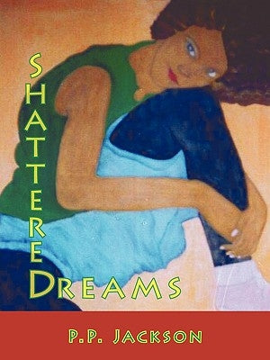 Shattered Dreams by Jackson, P. P.