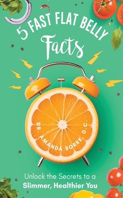 5 Fast Flat Belly Facts by Borre, Amanda D. C.