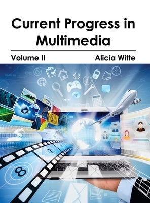 Current Progress in Multimedia: Volume II by Witte, Alicia