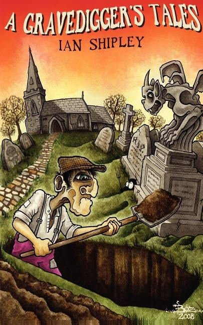 A Gravedigger's Tales by Shipley, Ian