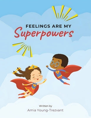 Feelings Are My Superpowers by Young-Trezvant, Amia