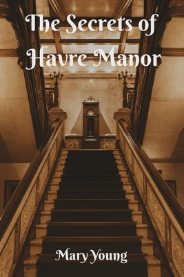 The Secrets of Havre Manor by Young, Mary