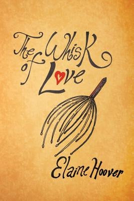 The Whisk of Love by Hoover, Elaine
