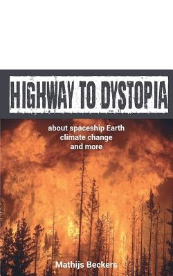 Highway to Dystopia: About spaceship Earth, Climate Change and more by Beckers, Mathijs