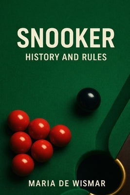 Snooker - History and Rules by de Wismar, Maria