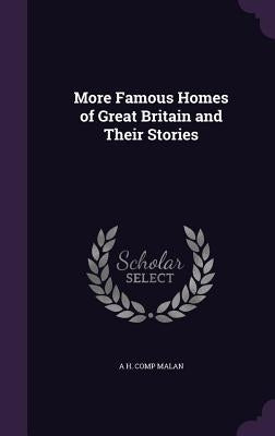 More Famous Homes of Great Britain and Their Stories by Malan, A. H. Comp