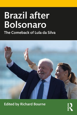 Brazil After Bolsonaro: The Comeback of Lula Da Silva by Bourne, Richard