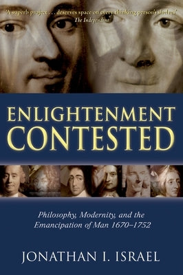 Enlightenment Contested: Philosophy, Modernity, and the Emancipation of Man 1670-1752 by Israel, Jonathan I.