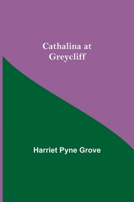 Cathalina At Greycliff by Pyne Grove, Harriet