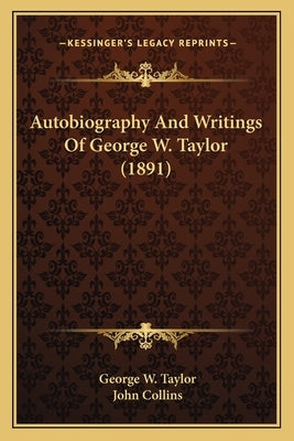 Autobiography And Writings Of George W. Taylor (1891) by Taylor, George W.