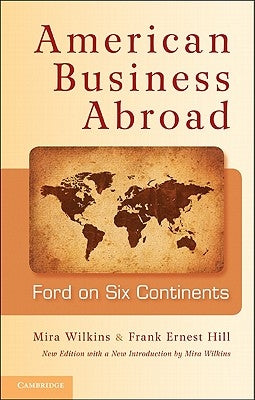 American Business Abroad: Ford on Six Continents by Wilkins, Mira