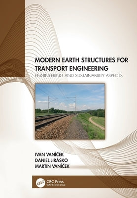 Modern Earth Structures for Transport Engineering: Engineering and Sustainability Aspects by Vaníček, Ivan