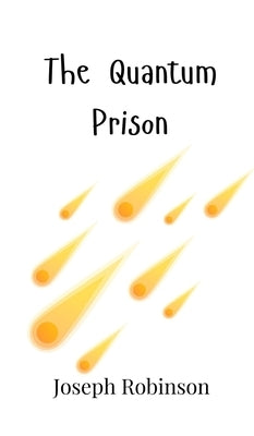 The Quantum Prison by Robinson, Joseph