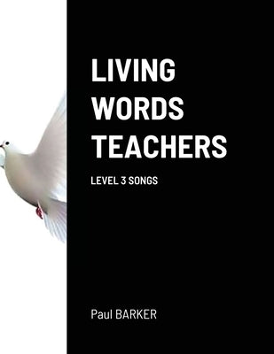 Living Words Teachers Level 3 Songs by Barker, Paul