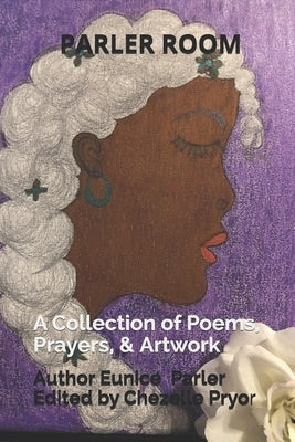 Parler Room: A Collection of Poems, Prayers, & Artwork by Parler, Eunice B.