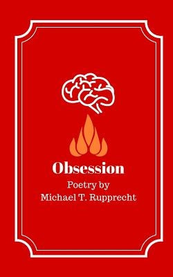 Obsession: Poetry by Michael Rupprecht by Rupprecht, Michael T.