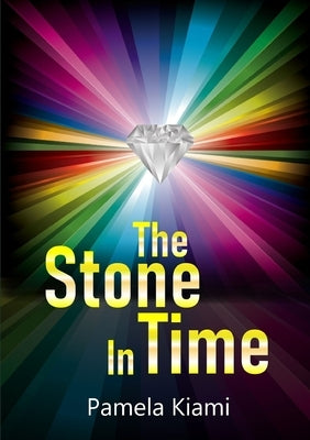 The Stone in Time by Kiami, Pamela