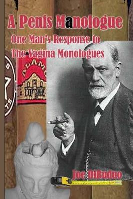 A Penis Manologue: One Man's Response to The Vagina Monologues by Dibuduo, Joe