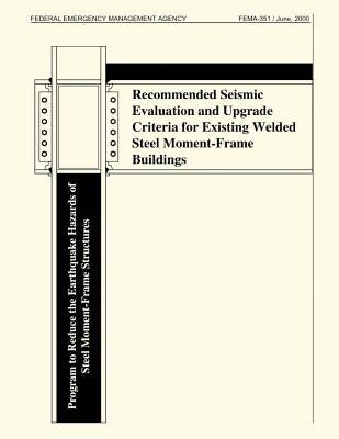 Recommended Seismic Evaluation and Upgrade Criteria for Existing Welded Steel Moment-Frame Buildings (FEMA 351) by Agency, Federal Emergency Management
