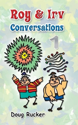 Roy and Irv Conversations - 1 by Rucker, Doug