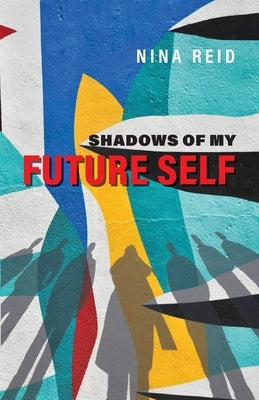 Shadows of My Future Self by Reid, Nina