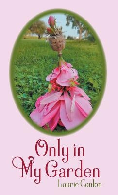 Only in My Garden by Conlon, Laurie
