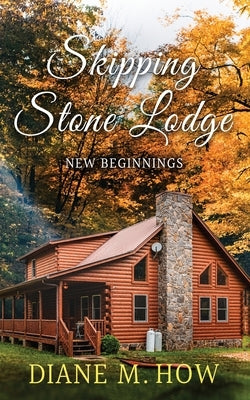 Skipping Stone Lodge: New Beginnings by How, Diane M.