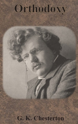 Orthodoxy by Chesterton, G. K.