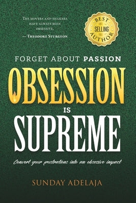 Forget about Passion, Obsession is Supreme by Adelaja, Sunday