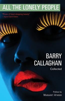 All the Lonely People: Collected Stories by Callaghan, Barry