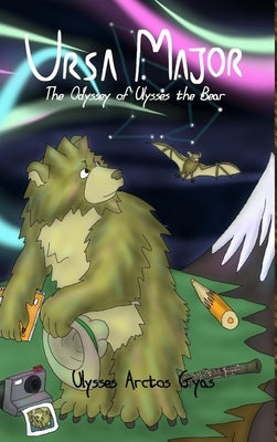 Ursa Major: The Odyssey of Ulysses the Bear by Gyas, Ulysses Arctos