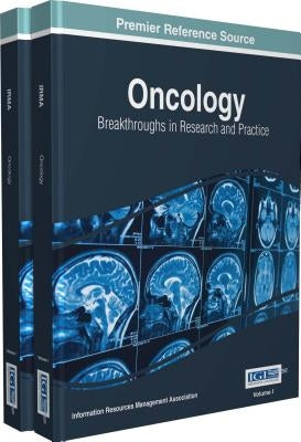 Oncology: Breakthroughs in Research and Practice, 2 volume by Management Association, Information Reso